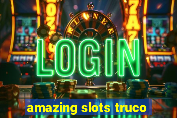 amazing slots truco